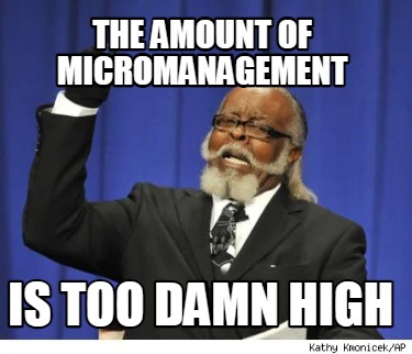 the-amount-of-micromanagement-is-too-damn-high