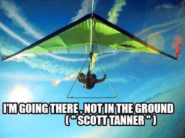 im-going-there-not-in-the-ground-scott-tanner-