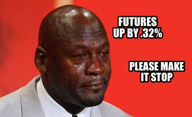 please-make-it-stop-futures-up-by-.32