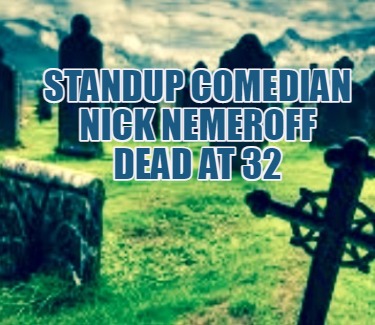 standup-comedian-nick-nemeroff-dead-at-32