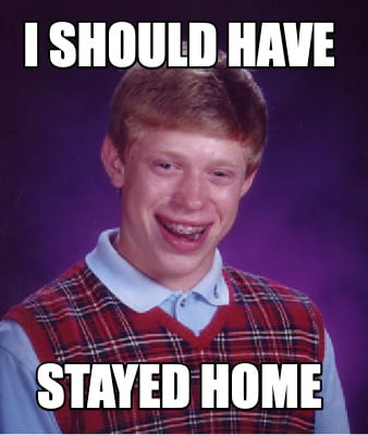 i-should-have-stayed-home