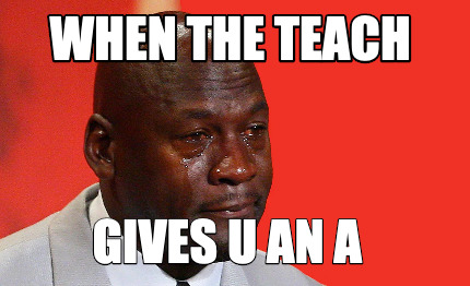 when-the-teach-gives-u-an-a