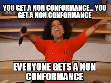 you-get-a-non-conformance...-you-get-a-non-conformance-everyone-gets-a-non-confo