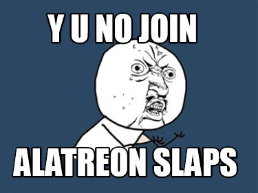 y-u-no-join-alatreon-slaps