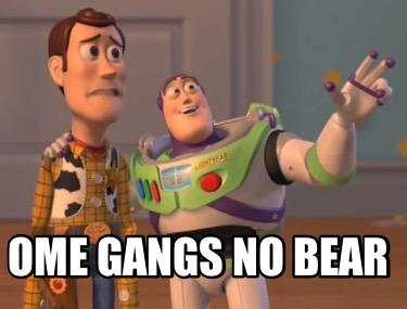 ome-gangs-no-bear