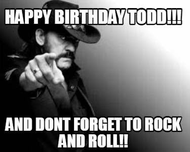 happy-birthday-todd-and-dont-forget-to-rock-and-roll