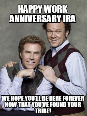 happy-work-anniversary-ira-we-hope-youll-be-here-forever-now-that-youve-found-yo