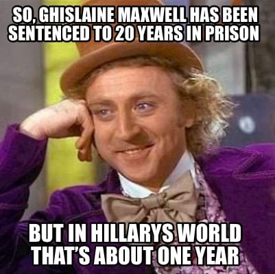so-ghislaine-maxwell-has-been-sentenced-to-20-years-in-prison-but-in-hillarys-wo