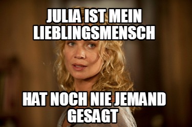 julia-ist-mein-lieblingsmensch-hat-noch-nie-jemand-gesagt