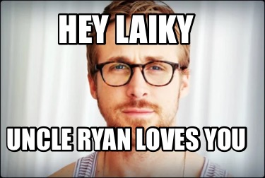 hey-laiky-uncle-ryan-loves-you