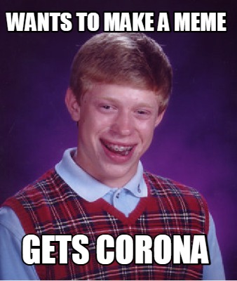 wants-to-make-a-meme-gets-corona