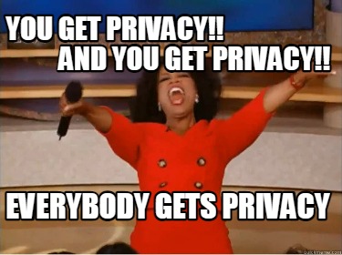 you-get-privacy-and-you-get-privacy-everybody-gets-privacy6
