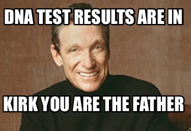 dna-test-results-are-in-kirk-you-are-the-father