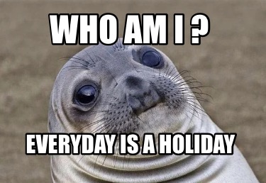 who-am-i-everyday-is-a-holiday
