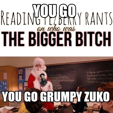 you-go-you-go-grumpy-zuko