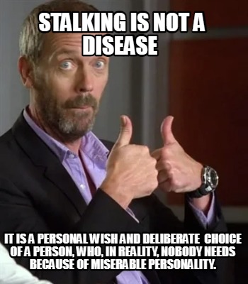 stalking-is-not-a-disease-it-is-a-personal-wish-and-deliberate-choice-of-a-perso