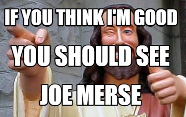 if-you-think-im-good-joe-merse-you-should-see