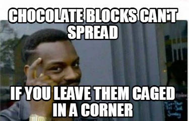 chocolate-blocks-cant-spread-if-you-leave-them-caged-in-a-corner