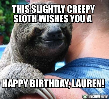 Meme Creator - Funny This slightly creepy sloth wishes you a Happy ...