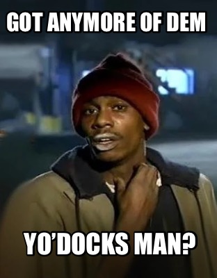 got-anymore-of-dem-yodocks-man