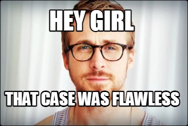 hey-girl-that-case-was-flawless