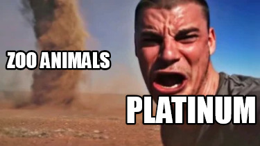 Meme Creator - Funny PLATINUM Zoo animals Meme Generator at ! Meme Creator - Funny PLATINUM Zoo animals Meme Generator at !