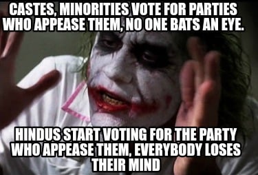 castes-minorities-vote-for-parties-who-appease-them-no-one-bats-an-eye.-hindus-s