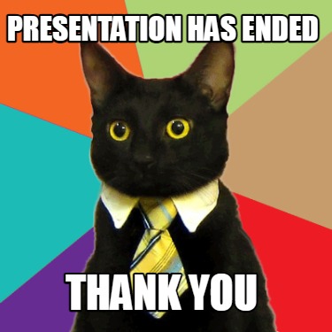 Meme Creator - Funny presentation has ended thank you Meme Generator at ! Meme Creator - Funny presentation has ended thank you Meme Generator at !