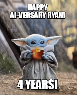 happy-ai-versary-ryan-4-years
