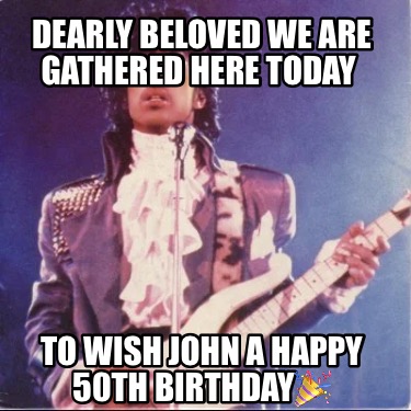 dearly-beloved-we-are-gathered-here-today-to-wish-john-a-happy-50th-birthday3