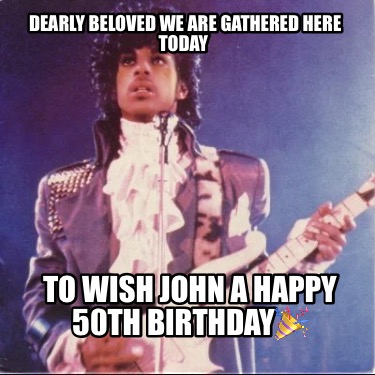 dearly-beloved-we-are-gathered-here-today-to-wish-john-a-happy-50th-birthday4