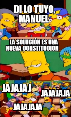 di-lo-tuyo-manuel-la-solucin-es-una-nueva-constitucin-jajajaja-jajajaja-jajajaj