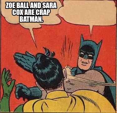 zoe-ball-and-sara-cox-are-crap-batman