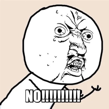 Meme Creator - Funny NO!!!!!!!!!! Meme Generator at MemeCreator.org!