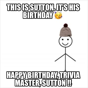 this-is-sutton.-its-his-birthday-happy-birthday-trivia-master-sutton-