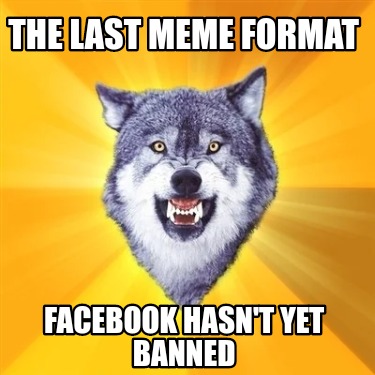 the-last-meme-format-facebook-hasnt-yet-banned