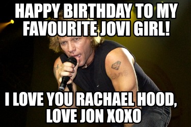 happy-birthday-to-my-favourite-jovi-girl-i-love-you-rachael-hood-love-jon-xoxo