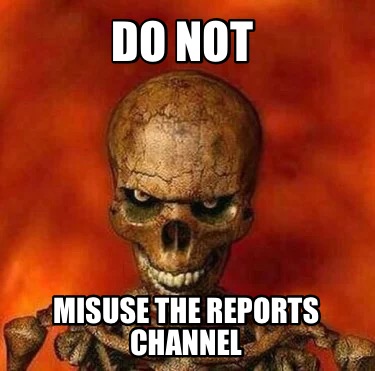 do-not-misuse-the-reports-channel