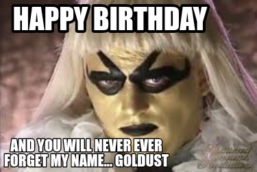 happy-birthday-and-you-will-never-ever-forget-my-name...-goldust