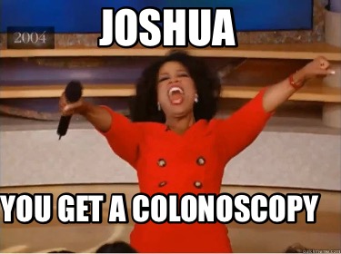joshua-you-get-a-colonoscopy
