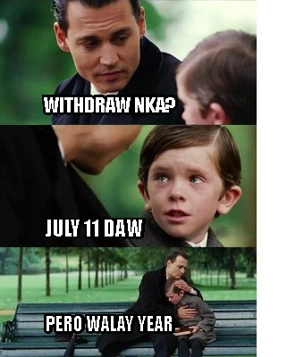 withdraw-nka-pero-walay-year-july-11-daw