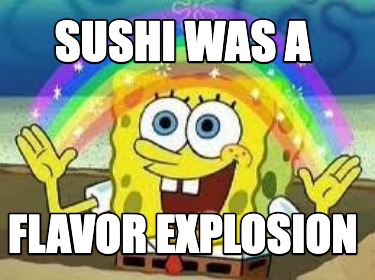 sushi-was-a-flavor-explosion