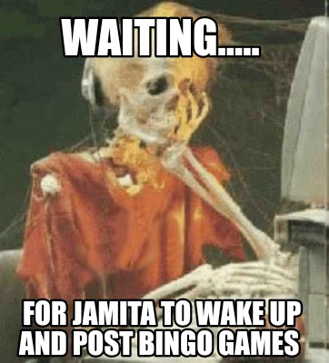 waiting.....-for-jamita-to-wake-up-and-post-bingo-games