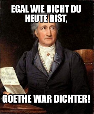egal-wie-dicht-du-heute-bist-goethe-war-dichter