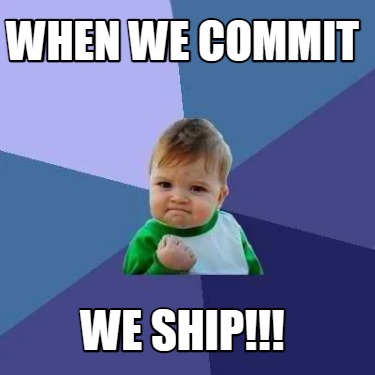 when-we-commit-we-ship