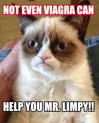 not-even-viagra-can-help-you-mr.-limpy