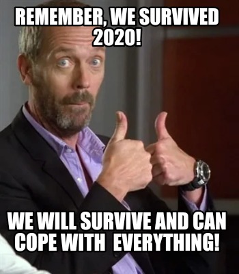 remember-we-survived-2020-we-will-survive-and-can-cope-with-everything