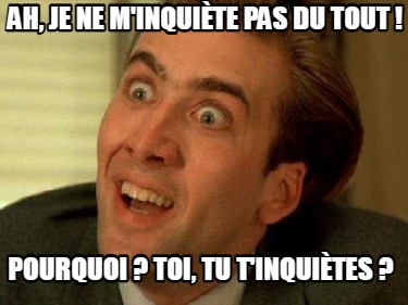 ah-je-ne-minquite-pas-du-tout-pourquoi-toi-tu-tinquites-3
