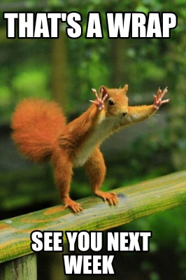 Meme Creator - Funny that's a wrap see you next week Meme Generator at ...