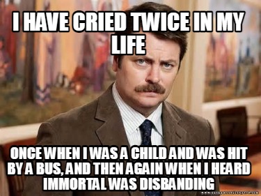 i-have-cried-twice-in-my-life-once-when-i-was-a-child-and-was-hit-by-a-bus-and-t7